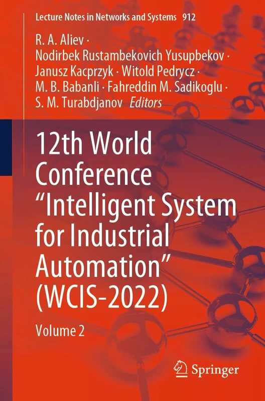 12th World Conference “Intelligent System for Industrial Automation” (WCIS-2022): Volume 2: 912 (Lecture Notes in Networks and Systems, 912)