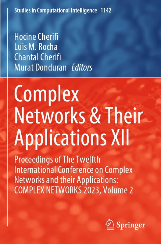 Complex Networks & Their Applications XII: Proceedings of The Twelfth International Conference on Complex Networks and their Applications: COMPLEX ... (Studies in Computational Intelligence, 1142)