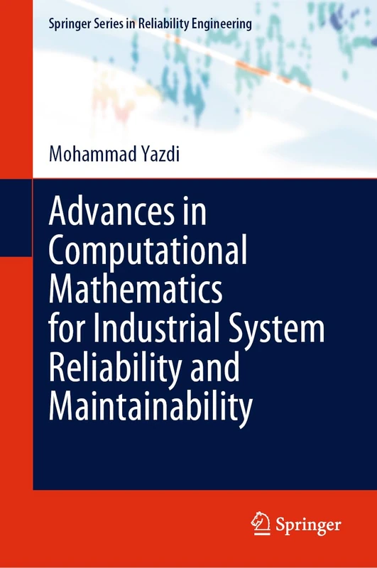 Advances in Computational Mathematics for Industrial System Reliability and Maintainability (Springer Series in Reliability Engineering)
