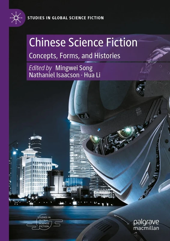 Chinese Science Fiction: Concepts, Forms, and Histories (Studies in Global Science Fiction)
