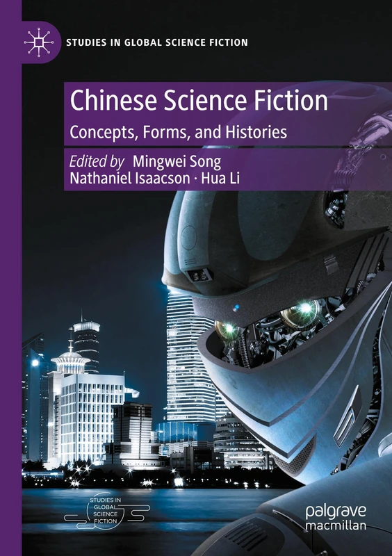 Chinese Science Fiction: Concepts, Forms, and Histories (Studies in Global Science Fiction)