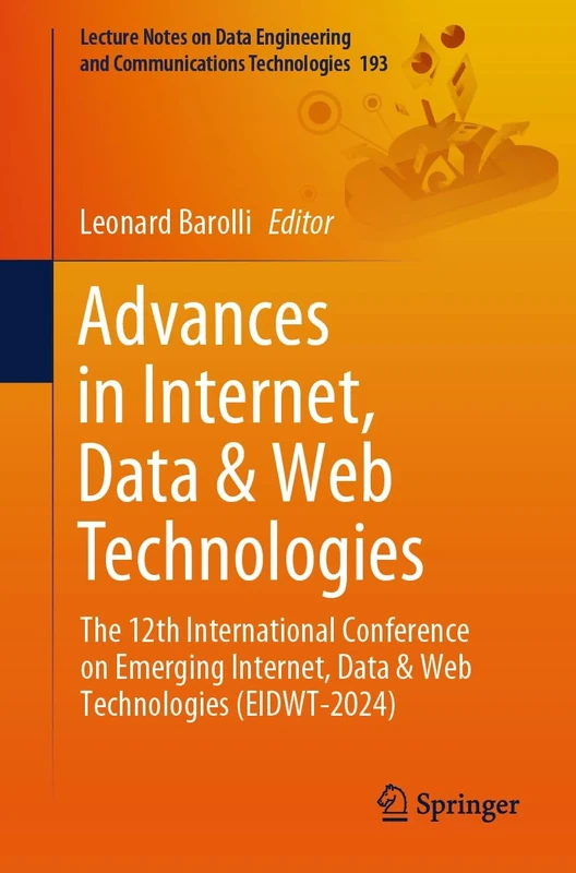 Advances in Internet, Data & Web Technologies: The 12th International Conference on Emerging Internet, Data & Web Technologies (EIDWT-2024): 193 ... and Communications Technologies, 193)