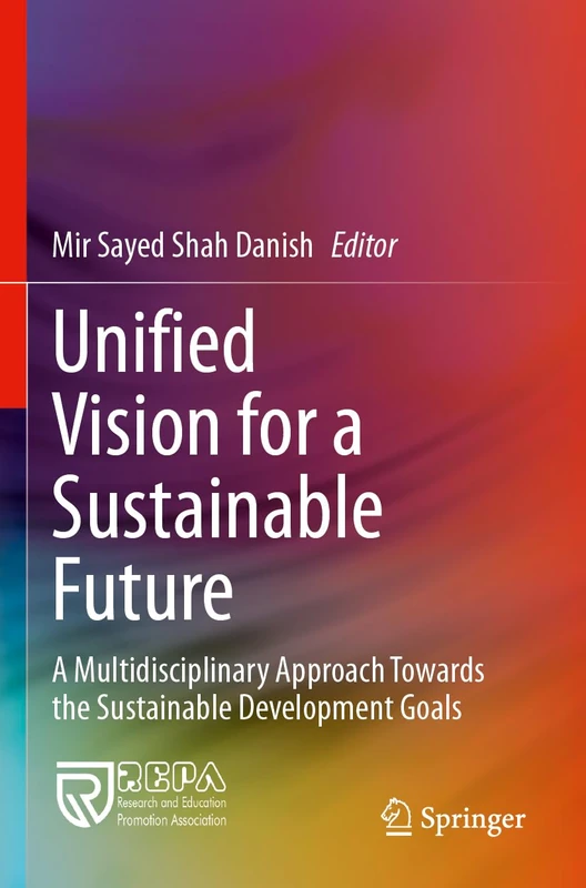 Unified Vision for a Sustainable Future: A Multidisciplinary Approach Towards the Sustainable Development Goals