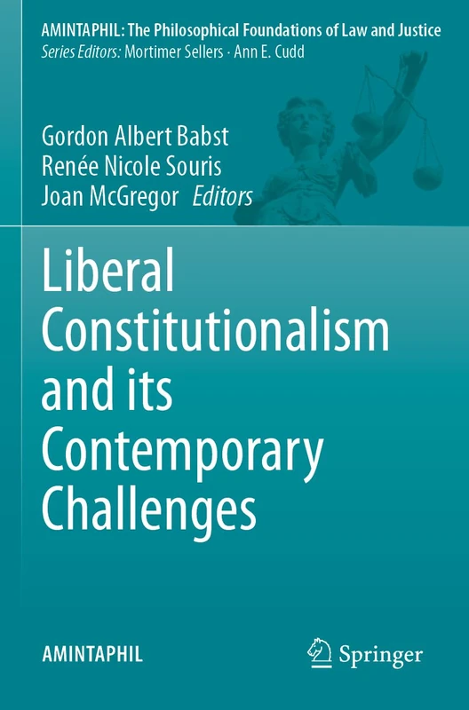 Liberal Constitutionalism and its Contemporary Challenges (AMINTAPHIL: The Philosophical Foundations of Law and Justice, 12)