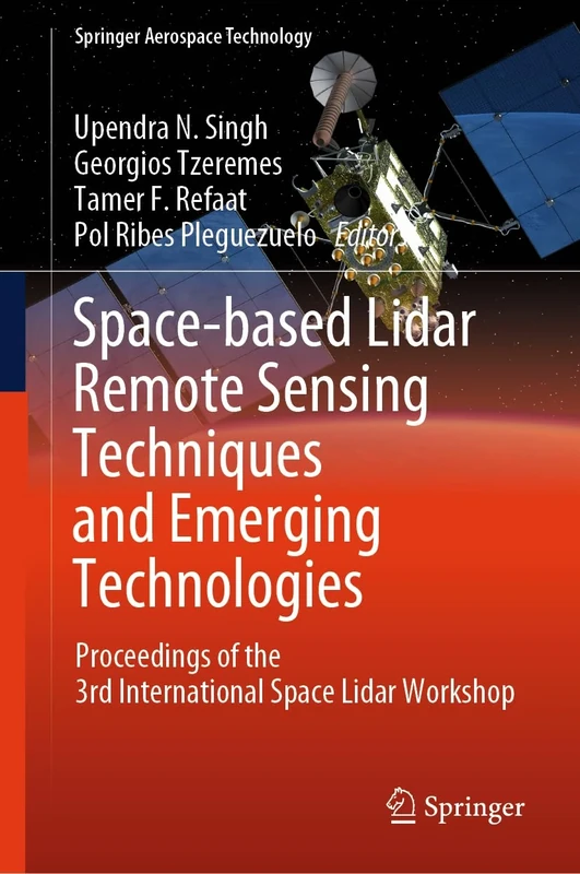 Space-based Lidar Remote Sensing Techniques and Emerging Technologies: Proceedings of the 3rd International Space Lidar Workshop (Springer Aerospace Technology)