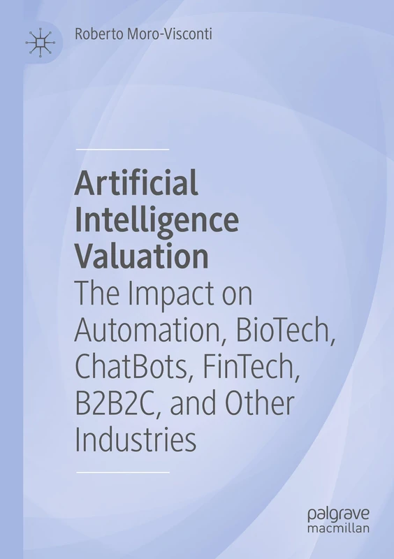 Artificial Intelligence Valuation: The Impact on Automation, BioTech, ChatBots, FinTech, B2B2C, and Other Industries