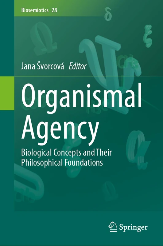 Organismal Agency: Biological Concepts and Their Philosophical Foundations: 28 (Biosemiotics, 28)