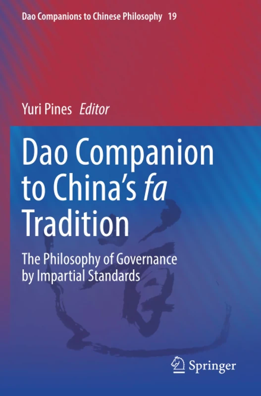 Dao Companion to China’s fa Tradition: The Philosophy of Governance by Impartial Standards (Dao Companions to Chinese Philosophy)