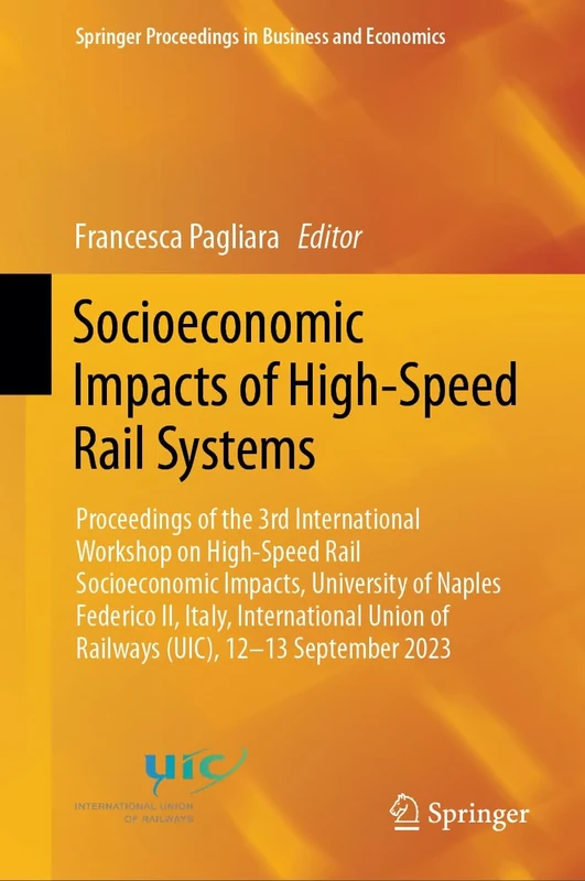 Socioeconomic Impacts of High-Speed Rail Systems: Proceedings of the 3rd International Workshop on High-Speed Rail Socioeconomic Impacts, University ... Proceedings in Business and Economics)
