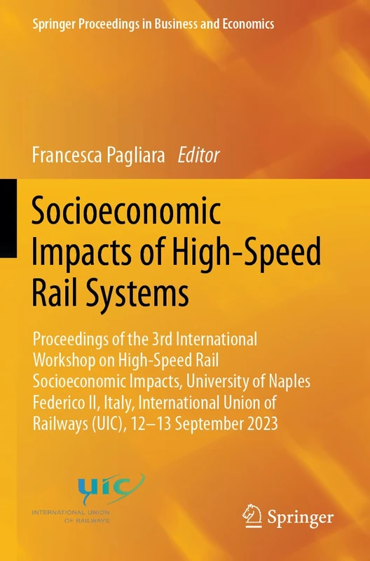 Socioeconomic Impacts of High-Speed Rail Systems: Proceedings of the 3rd International Workshop on High-Speed Rail Socioeconomic Impacts, University ... Proceedings in Business and Economics)