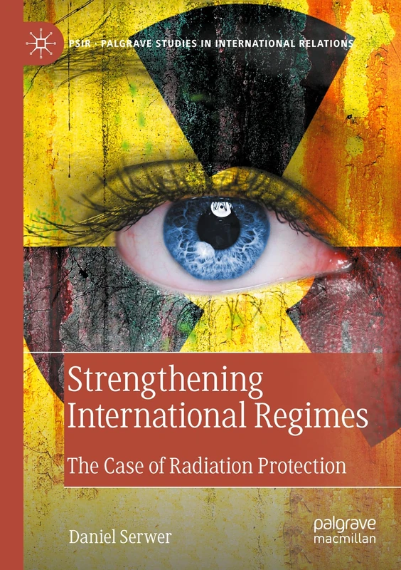 Strengthening International Regimes: The Case of Radiation Protection (Palgrave Studies in International Relations)