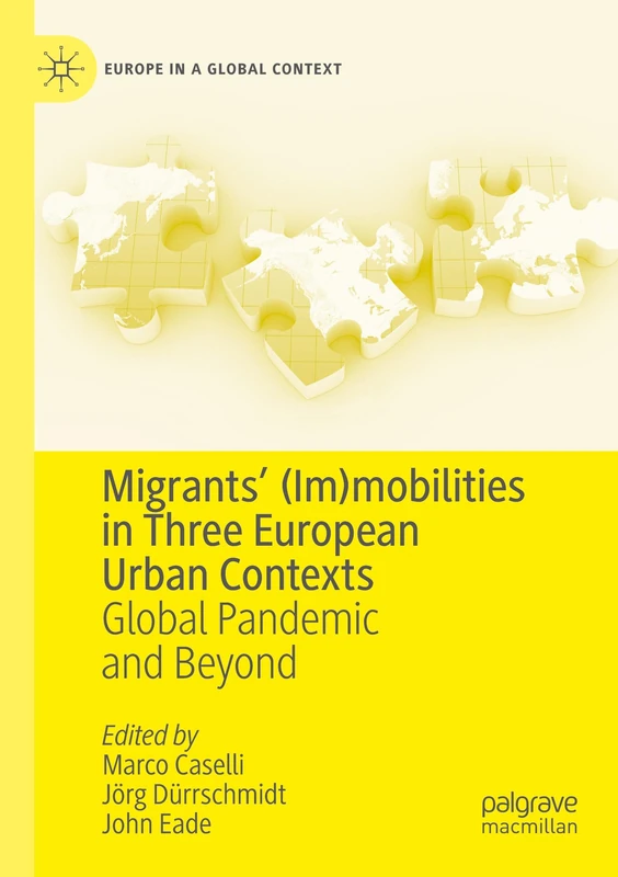 Migrants’ (Im)mobilities in Three European Urban Contexts: Global Pandemic and Beyond (Europe in a Global Context)