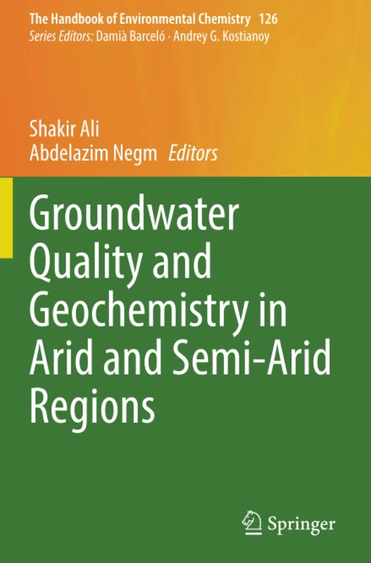 Groundwater Quality and Geochemistry in Arid and Semi-Arid Regions (The Handbook of Environmental Chemistry)