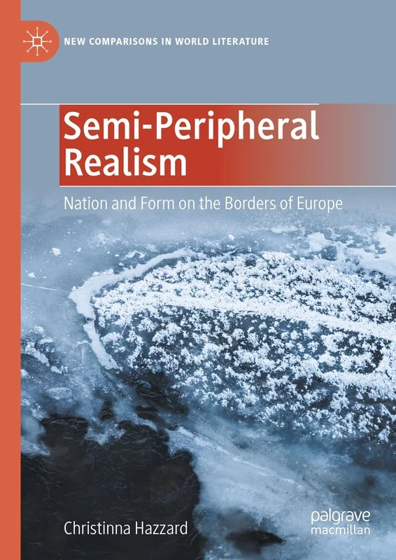 Semi-Peripheral Realism: Nation and Form on the Borders of Europe (New Comparisons in World Literature) - Image 1