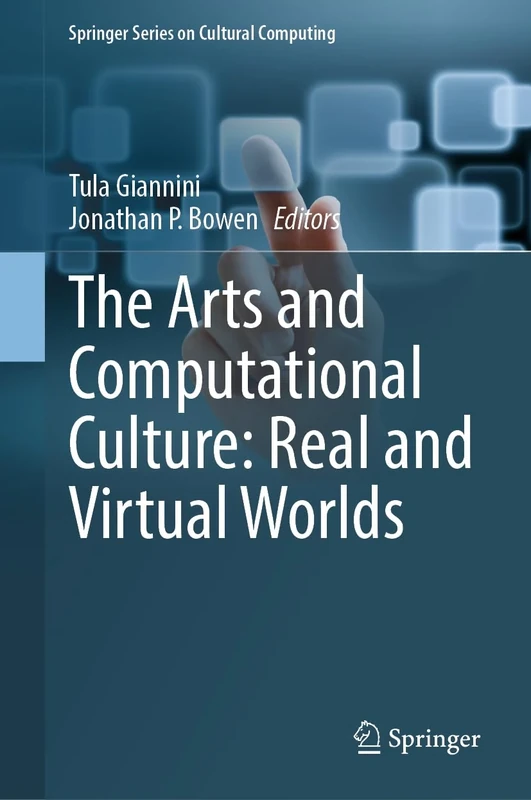 The Arts and Computational Culture: Real and Virtual Worlds (Springer Series on Cultural Computing)