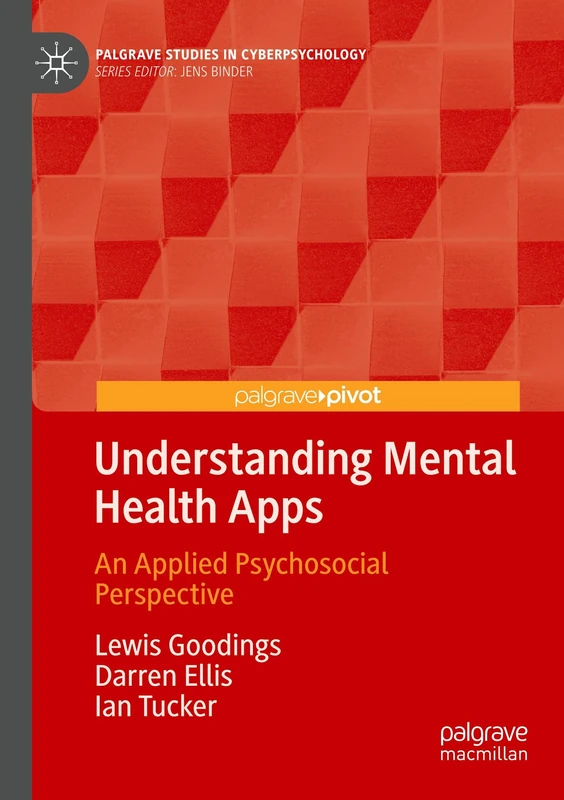 Understanding Mental Health Apps: An Applied Psychosocial Perspective (Palgrave Studies in Cyberpsychology)