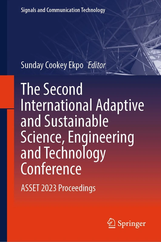 The Second International Adaptive and Sustainable Science, Engineering and Technology Conference: ASSET 2023 Proceedings (Signals and Communication Technology) - Image 1