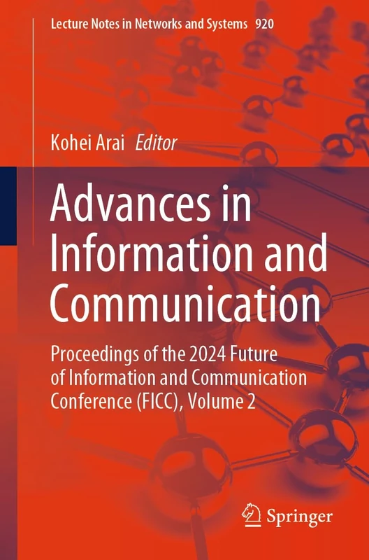 Advances in Information and Communication: Proceedings of the 2024 Future of Information and Communication Conference (FICC), Volume 2: 920 (Lecture Notes in Networks and Systems, 920)