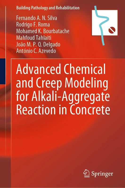 Advanced Chemical and Creep Modeling for Alkali-Aggregate Reaction in Concrete: 28 (Building Pathology and Rehabilitation, 28)