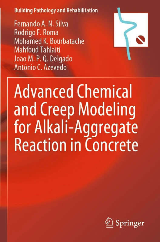 Advanced Chemical and Creep Modeling for Alkali-Aggregate Reaction in Concrete: 28 (Building Pathology and Rehabilitation, 28)