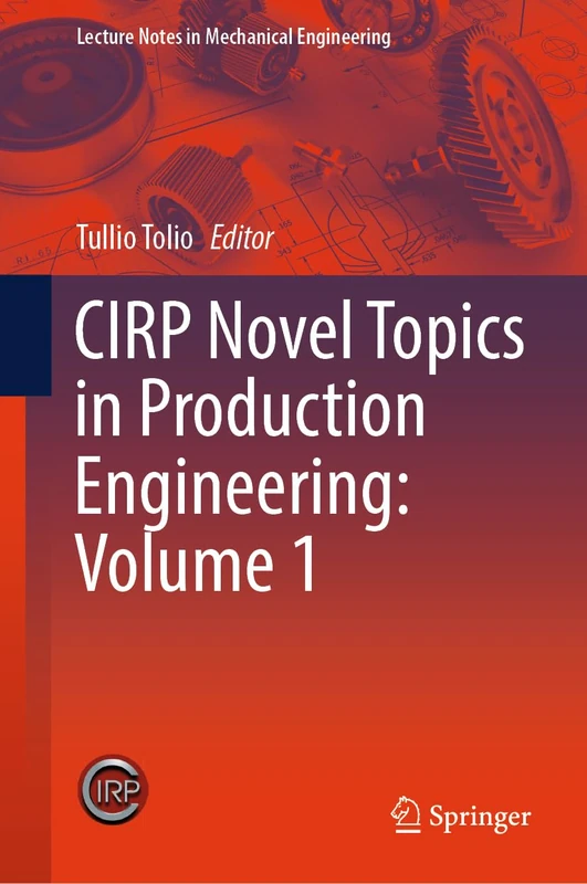 CIRP Novel Topics in Production Engineering: Volume 1 (Lecture Notes in Mechanical Engineering)