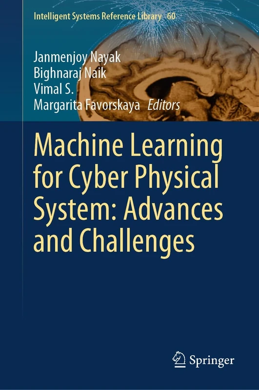 Machine Learning for Cyber Physical System: Advances and Challenges: 60 (Intelligent Systems Reference Library, 60)