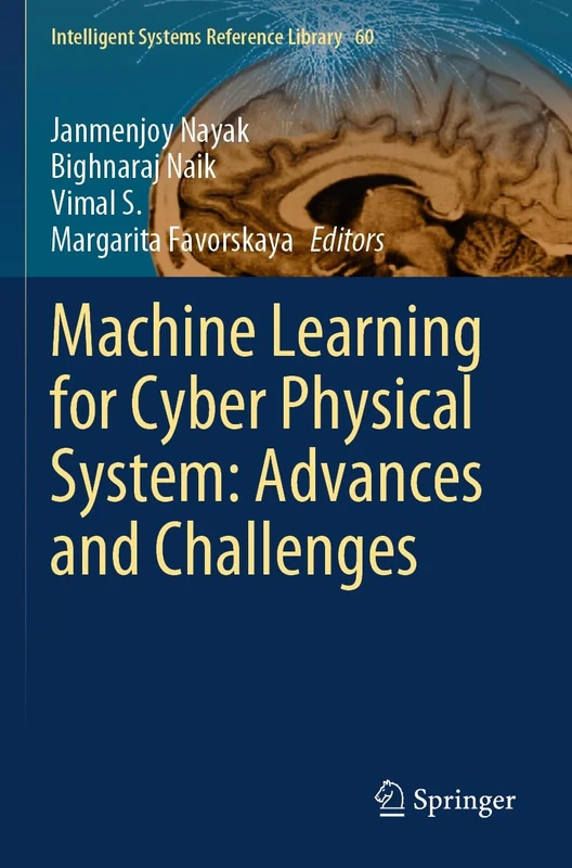 Machine Learning for Cyber Physical System: Advances and Challenges: 60 (Intelligent Systems Reference Library, 60)
