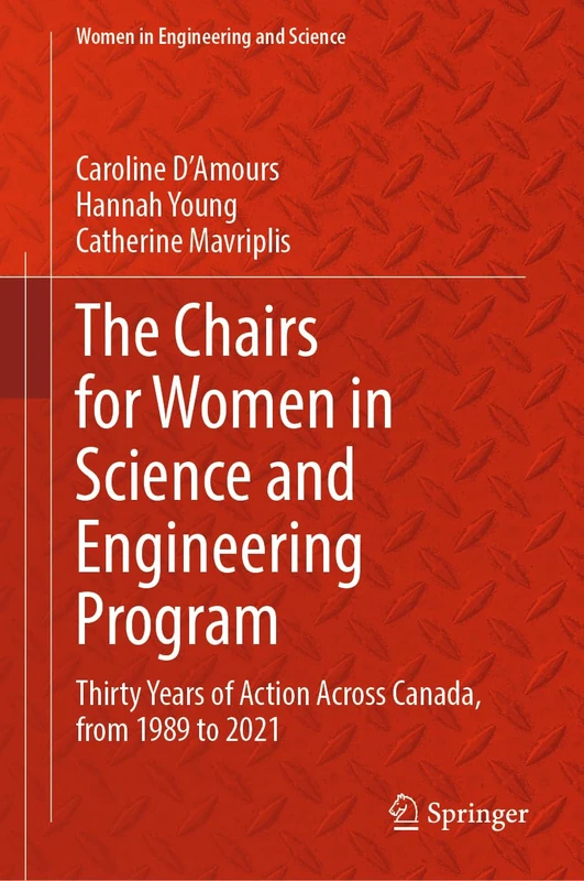 The Chairs for Women in Science and Engineering Program: Thirty Years of Action Across Canada, from 1989 to 2021 (Women in Engineering and Science) - Image 1