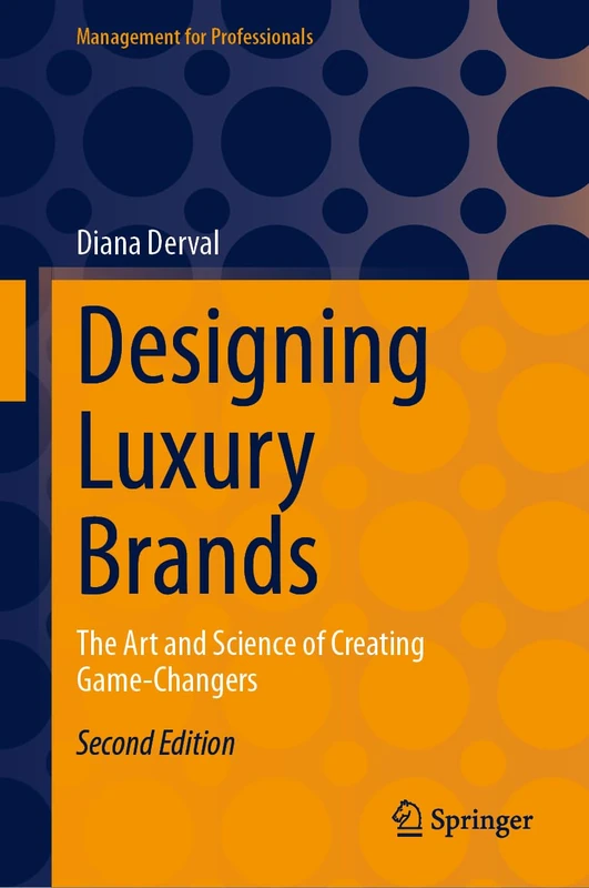 Designing Luxury Brands: The Art and Science of Creating Game-Changers (Management for Professionals)