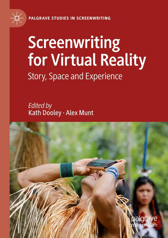 Screenwriting for Virtual Reality: Story, Space and Experience (Palgrave Studies in Screenwriting)