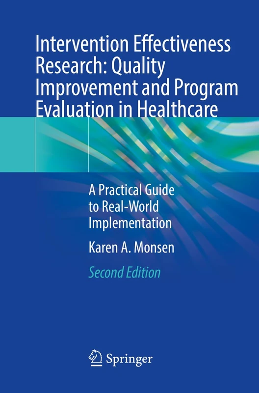 Intervention Effectiveness Research: Quality Improvement and Program Evaluation in Healthcare: A Practical Guide to Real-World Implementation