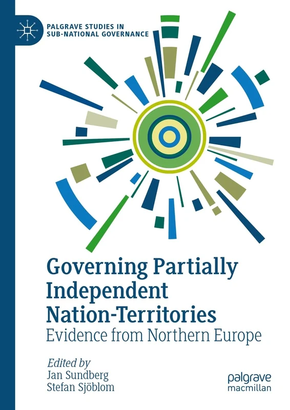 Governing Partially Independent Nation-Territories: Evidence from Northern Europe (Palgrave Studies in Sub-National Governance)