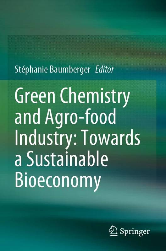 Green Chemistry and Agro-food Industry: Towards a Sustainable Bioeconomy
