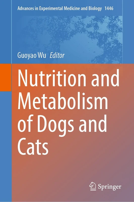 Nutrition and Metabolism of Dogs and Cats: 1446 (Advances in Experimental Medicine and Biology, 1446)