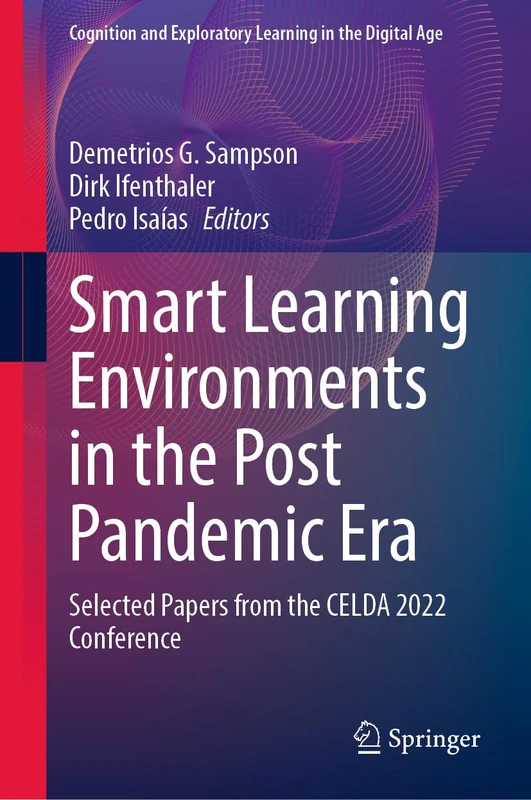 Smart Learning Environments in the Post Pandemic Era: Selected Papers from the CELDA 2022 Conference (Cognition and Exploratory Learning in the Digital Age)