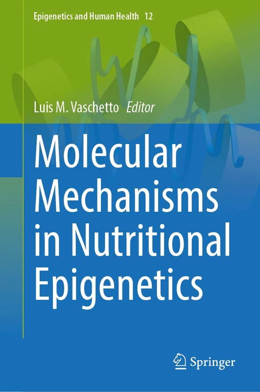Molecular Mechanisms in Nutritional Epigenetics: 12 (Epigenetics and Human Health, 12)