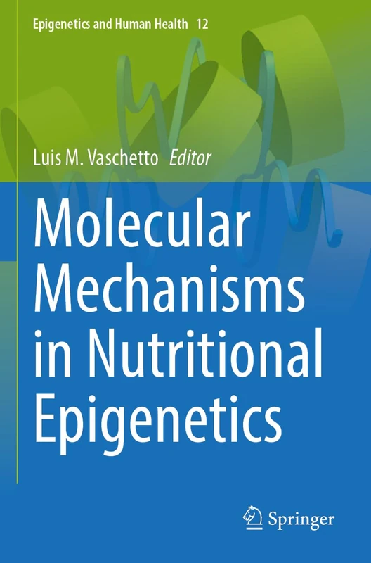 Molecular Mechanisms in Nutritional Epigenetics: 12 (Epigenetics and Human Health, 12)