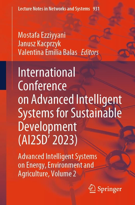 International Conference on Advanced Intelligent Systems for Sustainable Development (AI2SD'2023): Advanced Intelligent Systems on Energy, Environment ... (Lecture Notes in Networks and Systems, 931)