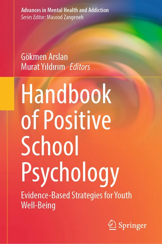 Handbook of Positive School Psychology: Evidence-Based Strategies for Youth Well-Being (Advances in Mental Health and Addiction)