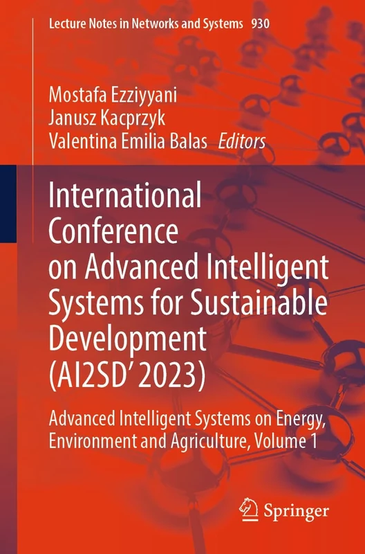 International Conference on Advanced Intelligent Systems for Sustainable Development (AI2SD'2023): Advanced Intelligent Systems on Energy, Environment ... (Lecture Notes in Networks and Systems, 930)