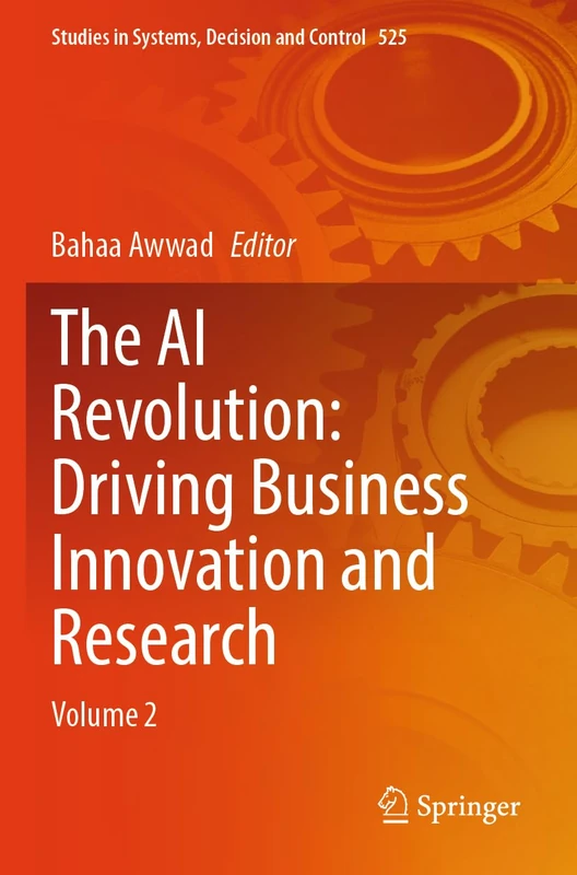 The AI Revolution: Driving Business Innovation and Research: Volume 2: 525 (Studies in Systems, Decision and Control, 525)