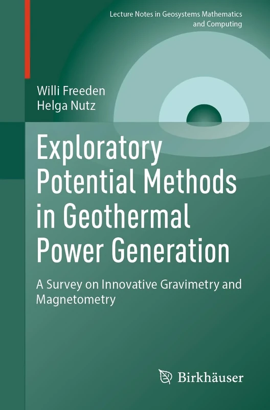 Exploratory Potential Methods in Geothermal Power Generation: A Survey on Innovative Gravimetry and Magnetometry (Lecture Notes in Geosystems Mathematics and Computing)