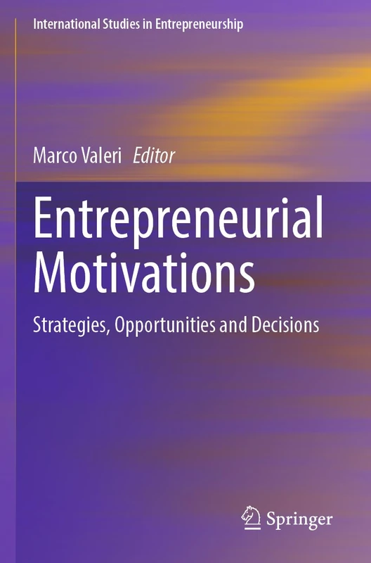 Entrepreneurial Motivations: Strategies, Opportunities and Decisions (International Studies in Entrepreneurship, 57)