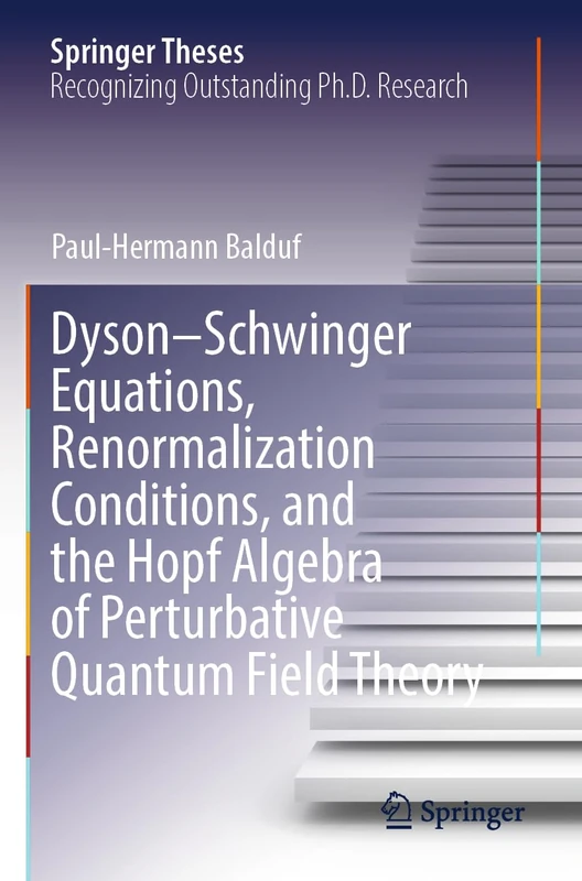 Dyson–Schwinger Equations, Renormalization Conditions, and the Hopf Algebra of Perturbative Quantum Field Theory (Springer Theses)