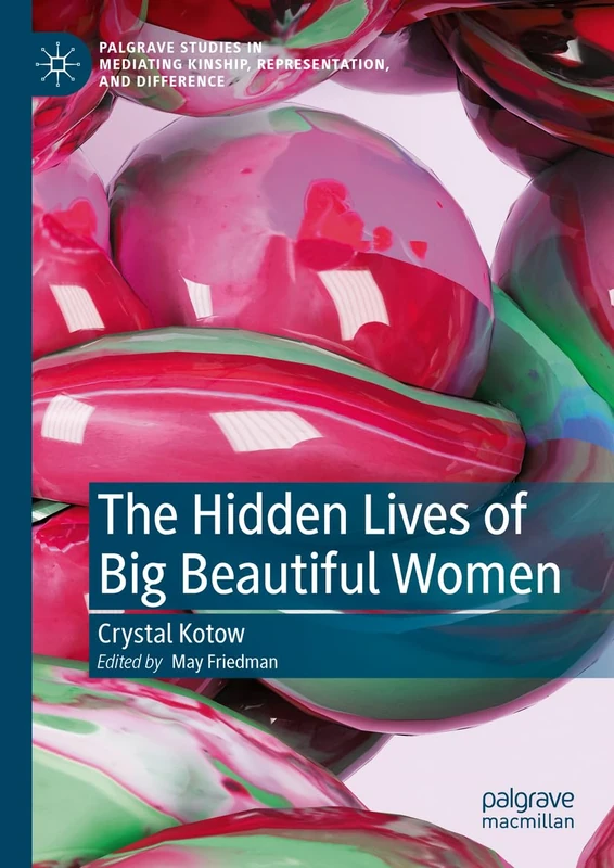 The Hidden Lives of Big Beautiful Women (Palgrave Studies in Mediating Kinship, Representation, and Difference)