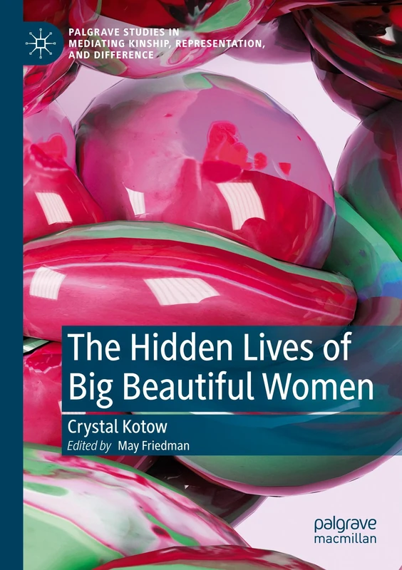The Hidden Lives of Big Beautiful Women (Palgrave Studies in Mediating Kinship, Representation, and Difference)
