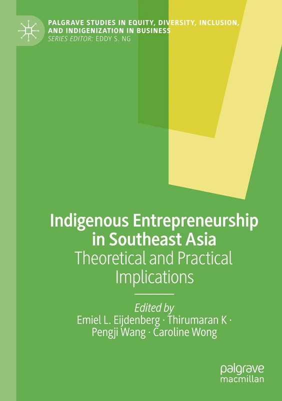 Indigenous Entrepreneurship in Southeast Asia: Theoretical and Practical Implications (Palgrave Studies in Equity, Diversity, Inclusion, and Indigenization in Business)