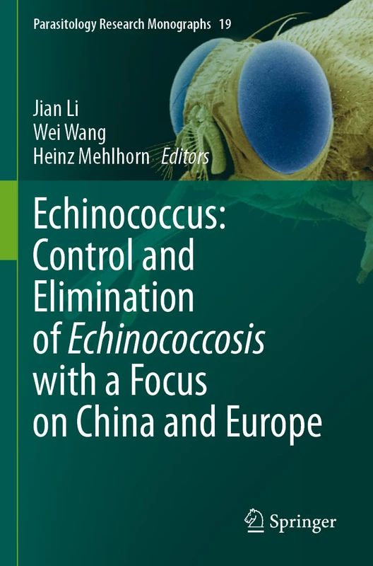 Echinococcus: Control and Elimination of Echinococcosis with a Focus on China and Europe (Parasitology Research Monographs, 19)