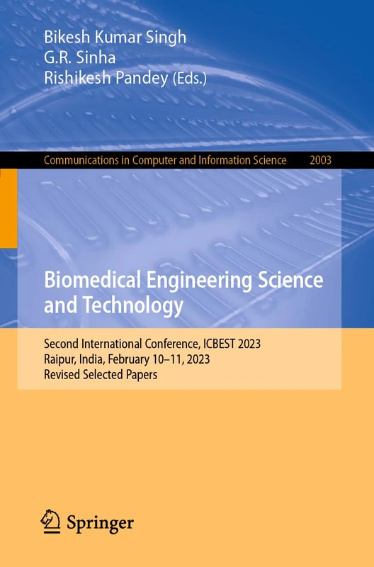 Biomedical Engineering Science and Technology: Second International Conference, ICBEST 2023, Raipur, India, February 10–11, 2023, Revised Selected ... in Computer and Information Science, 2003)