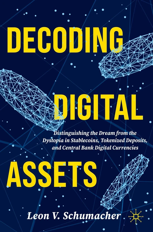 Decoding Digital Assets: Distinguishing the Dream from the Dystopia in Stablecoins, Tokenized Deposits, and Central Bank Digital Currencies